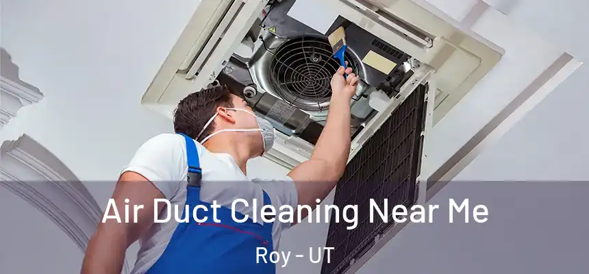  Air Duct Cleaning Near Me Roy - UT