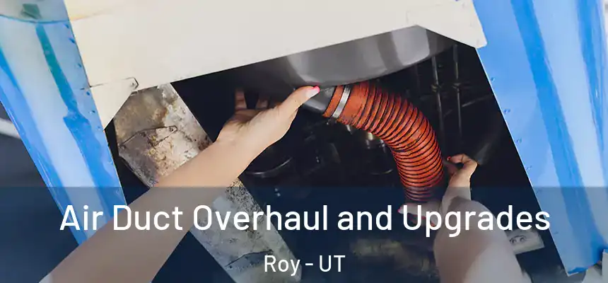  Air Duct Overhaul and Upgrades Roy - UT