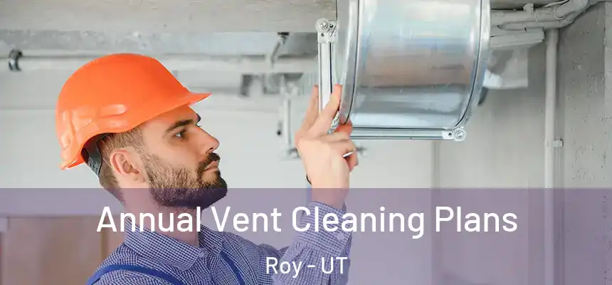  Annual Vent Cleaning Plans Roy - UT