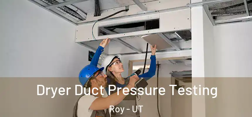  Dryer Duct Pressure Testing Roy - UT