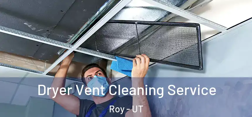  Dryer Vent Cleaning Service Roy - UT