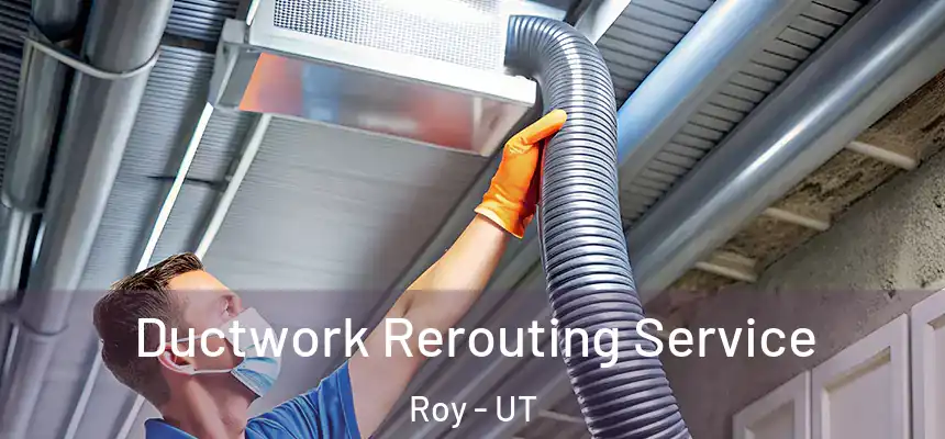  Ductwork Rerouting Service Roy - UT