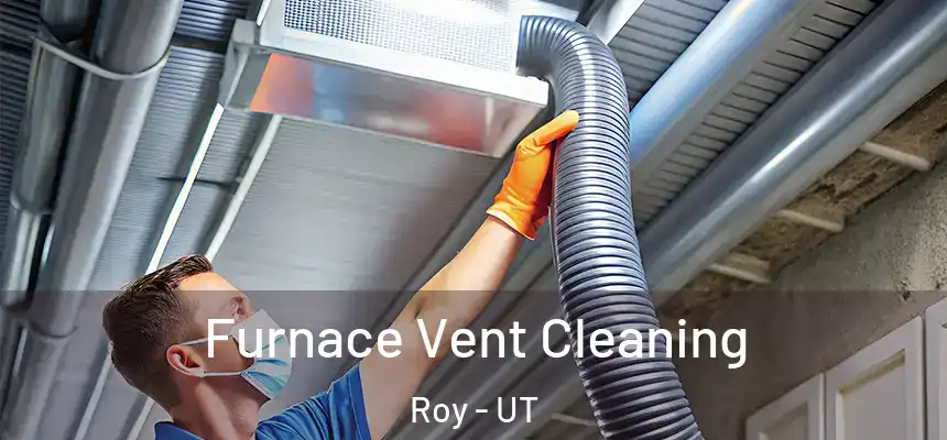  Furnace Vent Cleaning Roy - UT