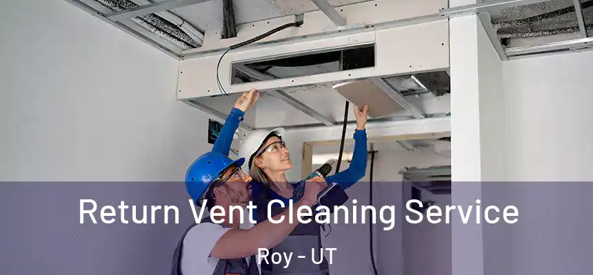  Return Vent Cleaning Service Roy - UT